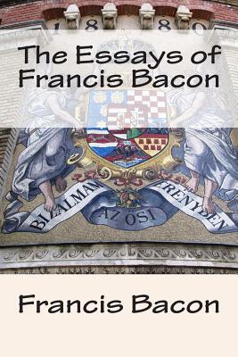 The Essays of Francis Bacon