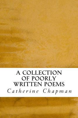A Collection of Poorly Written Poems