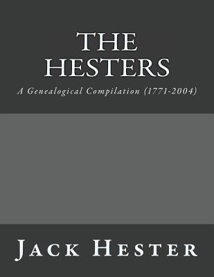 The Hesters: A Genealogical Compilation (1771-2004)