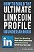 How To Build the ULTIMATE LinkedIn Profile In Under An Hour: Boost Your Branding