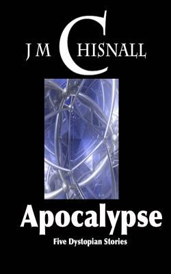 Apocalypse: Five Dystopian Stories