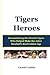 Tigers Heroes: Remembering the Detroit Tigers Who Helped Make the 1960s Baseball's Real Golden Age