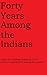 Forty Years Among the Indians by Daniel W. Jones