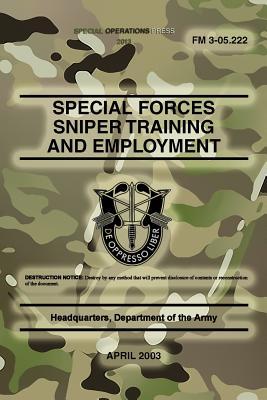 FM 3-05.222 Special Forces Sniper Training and Employment: April 2003 (Paperback)