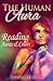 The Human Aura: Reading Auras & Colors