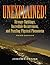 Unexplained!: Strange Sightings, Incredible Occurrences, and Puzzling Physical Phenomena (The Real Unexplained! Collection)