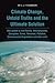 Climate Change, Untold Truths and the Ultimate Solution: Also Guides to End Poverty, Unemployment, Corruption, Crime, Terrorism, Pollution, Environmental Degradation and Other Evils