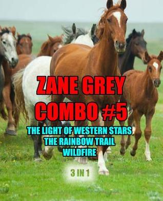 Zane Grey Combo #5: The Light of Western Stars/The Rainbow Trail/Wildfire (Zane Grey Omnibus)