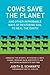 Cows Save the Planet: And Other Improbable Ways of Restoring Soil to Heal the Earth