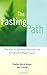 The Fasting Path: The Way to Spiritual, Physical, and Emotional Enlightenment: The Way to Spiritual, Physical and Emotional Enlightenment