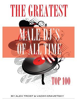 The Greatest Male DJ's of All Time: Top 100