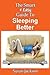 The Smart & Easy Guide To Sleeping Better: How to Develop Better Sleep Habits, Solve Sleep Problems, Get to Sleep Fast & Wake Up Refreshed