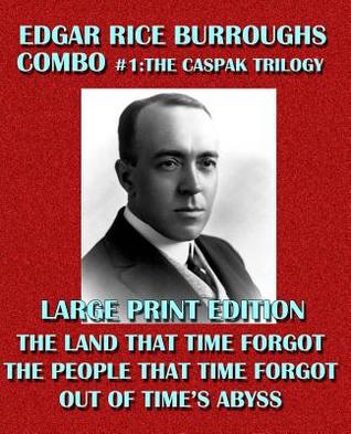 Edgar Rice Burroughs Combo #1: The Caspak Trilogy: The Land That Time Forgot/The People That Time Forgot/Out of Time's Abyss