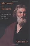 Matthew in History: Interpretation, Influence, And Effects Matthew in History: Interpretation, Influence, And Effects