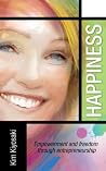 Happiness: Empowerment and Freedom through Entrepreneurship Happiness: Empowerment and Freedom through Entrepreneurship
