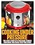 Cooking Under Pressure: The Most Complete Pressure Cooker Cookbook and Guide