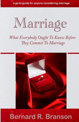 Marriage: What Everybody Ought to Know Before They Commit to Marriage