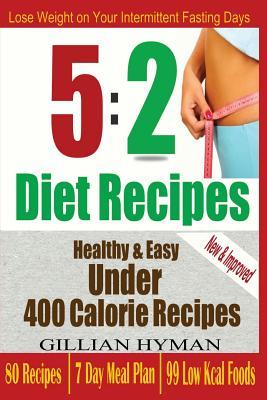 5:2 Diet Recipes: Super Healthy, Easy & Low Calorie Recipes for Intermittent Fasting Days (Fast Diet Recipes)