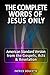 The Complete Words of Jesus Only – American Standard Version from the Gospels, Acts & Revelation