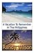 A Vacation To Remember In The Philippines