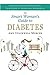 The Smart Woman's Guide to Diabetes: Authentic Advice on Everything from Eating to Dating and Motherhood