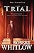 The Trial by Robert Whitlow The Trial by Robert Whitlow