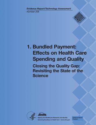 1. Bundled Payment: Effects on Health Care Spending and Quality: Closing the Quality Gap: Revisiting the State of the Science (Evidence Report/Technology Assessment Number 208)