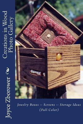 Creations in Wood Photo Gallery: Jewelry Boxes -- Screens -- Storage Ideas (The Kick-Start Creativity Series)