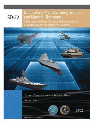 SD-22 Diminishing Manufacturing Sources and Material Shortages: A Guidebook of Best Practices for Implementing a Robust DMSMS Management Program August 2012