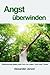 Angst überwinden by Alexander Janzer