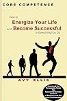 Core Competence: How to Energize Your Life and Become Successful in Everything You Do