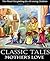 Classic Tales Mother’s Love: The Moral Storytelling for Loving Children (Morals, Metaphors and Mottos Learning for Kids Age 4-8)