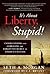 It's about Liberty, Stupid!: Understanding and Embracing the Forgotten Secret to America's Success