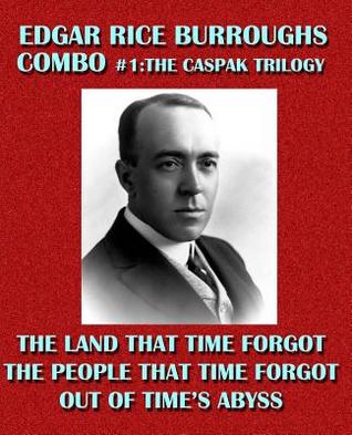 Edgar Rice Burroughs Combo #1: The Caspak Trilogy: The Land That Time Forgot/The People That Time Forgot/Out of Time's Abyss