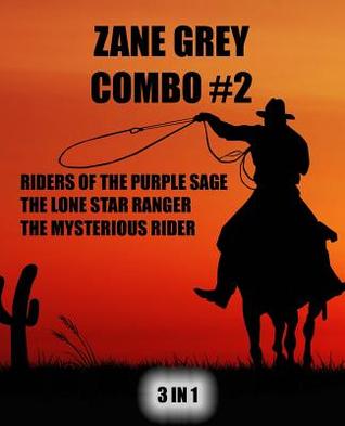 Zane Grey Combo #2: Riders of the Purple Sage/The Lone Star Ranger/The Mysterious Rider (Zane Gray Omnibus)