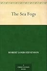 The Sea Fogs by Robert Louis Stevenson The Sea Fogs by Robert Louis Stevenson