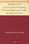 The Boys of '61 or, Four Years of Fighting, Personal Observations with the Army and Navy