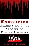 Familicide: Harrowing True Stories of Family Murders