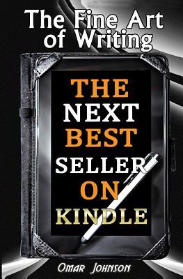 The Fine Art Of Writing The Next Best Seller On Kindle