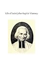 Life of Saint John-Baptist Vianney by Alfred Monnin Life of Saint John-Baptist Vianney by Alfred Monnin
