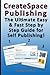 CreateSpace Publishing: The Ultimate Easy & Fast Step by Step Guide for Self Publishing!