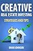 Creative Real Estate Investing Strategies And Tips