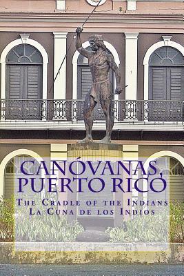Canovanas, Puerto Rico: The Cradle of the Indians La Cuna de los Indios