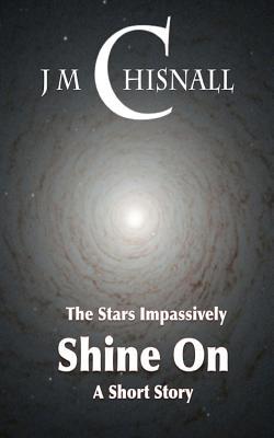 The Stars Impassively Shine On