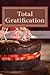 Total Gratification: The Complete Cake Cookbook for Chocoholics