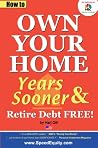 How to Own Your Home Years Sooner & Retire Debt Free Book cover for How to Own Your Home Years Sooner & Retire Debt Free