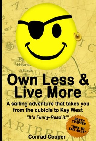 Own Less & Live More: A sailing adventure that takes you from the cubical to Key West (Kindle Edition)