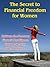 The Secret to Financial Freedom for Women: Cultivate the Necessary Financial Intelligence Towards Security and Abundance