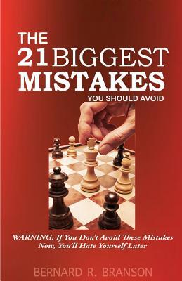 The 21 Biggest Mistakes You Should Avoid: Warning: If You Don't Avoid These Mistakes Now, You?ll Hate Yourself Later
