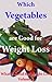 Which Vegetables are Good for Weight Loss: What is Good for Weight Loss Volume 2